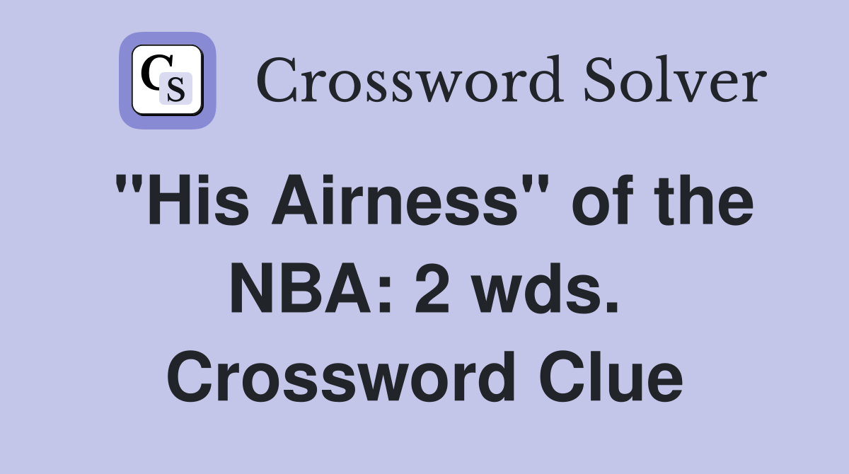 "His Airness" of the NBA: 2 wds. Crossword Clue
