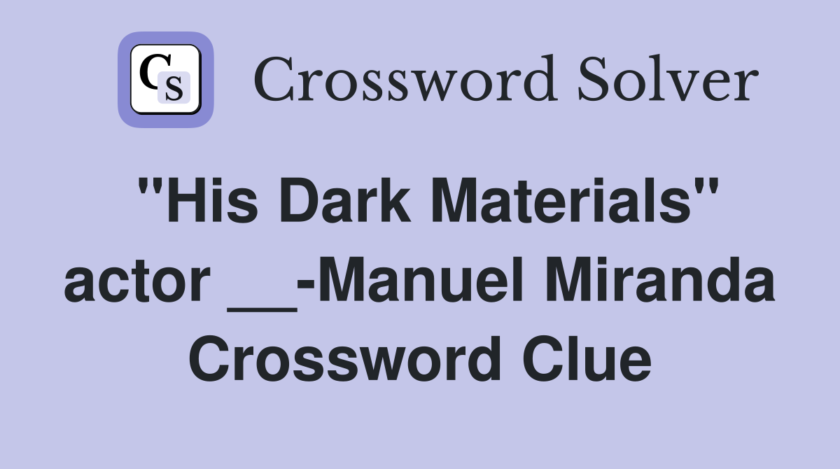 "His Dark Materials" actor __-Manuel Miranda Crossword Clue