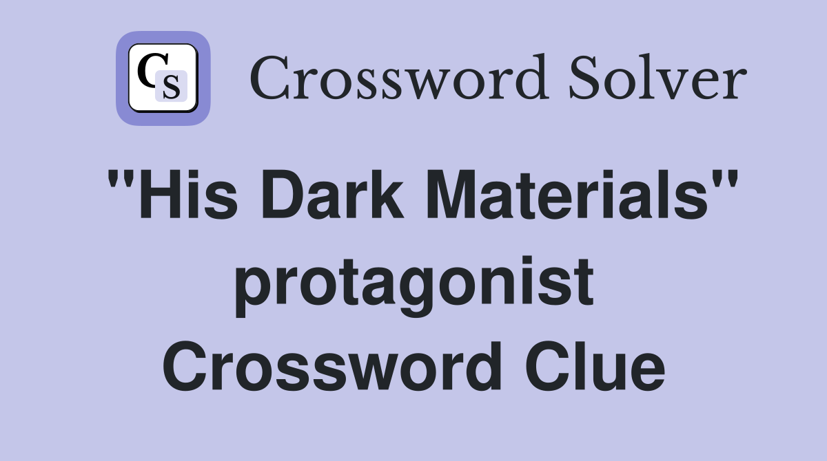 "His Dark Materials" protagonist Crossword Clue