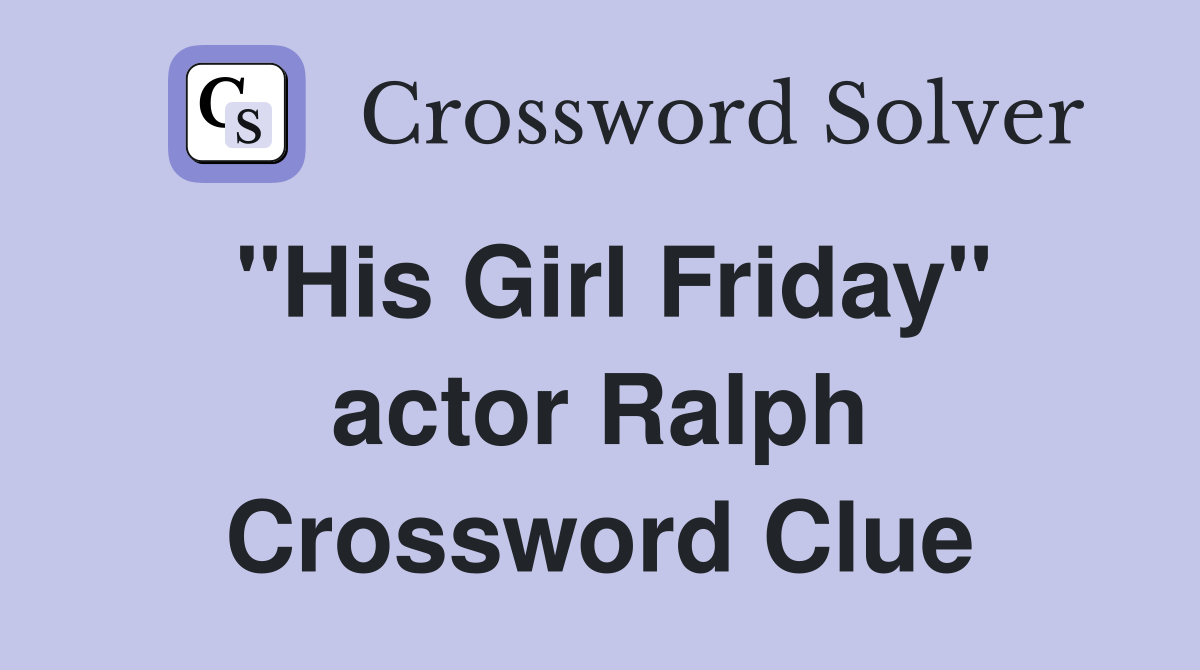 "His Girl Friday" actor Ralph Crossword Clue