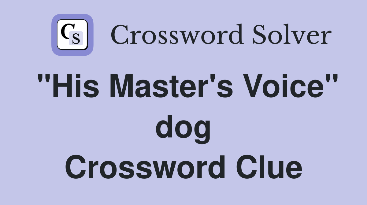 "His Master's Voice" dog Crossword Clue