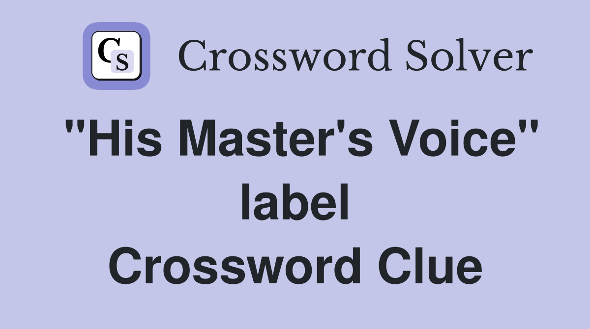 "His Master's Voice" label Crossword Clue
