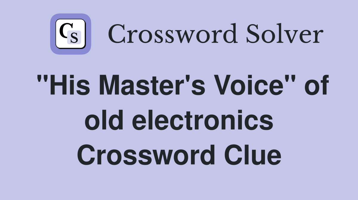 "His Master's Voice" of old electronics Crossword Clue