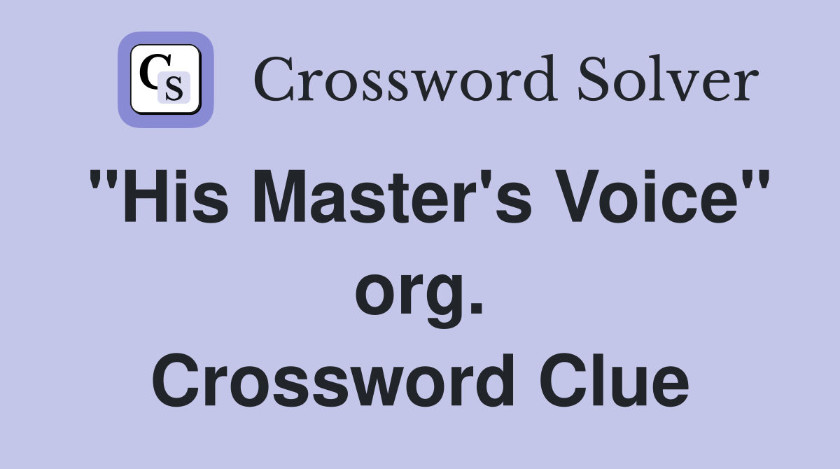 "His Master's Voice" org. Crossword Clue