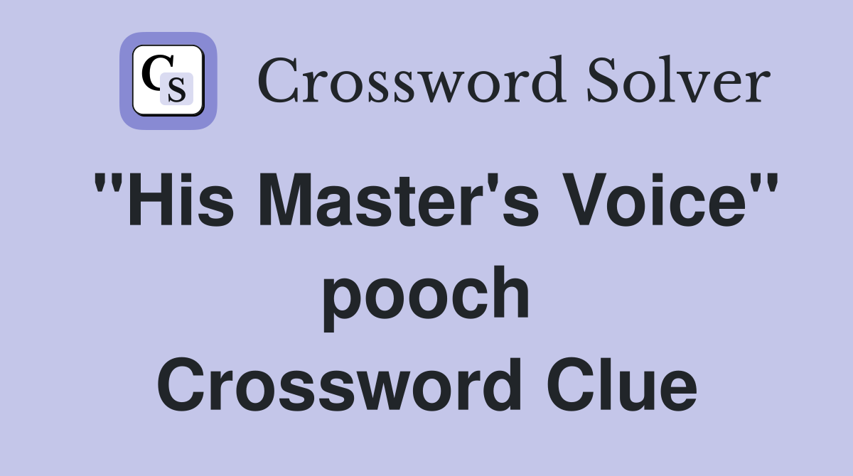 "His Master's Voice" pooch Crossword Clue