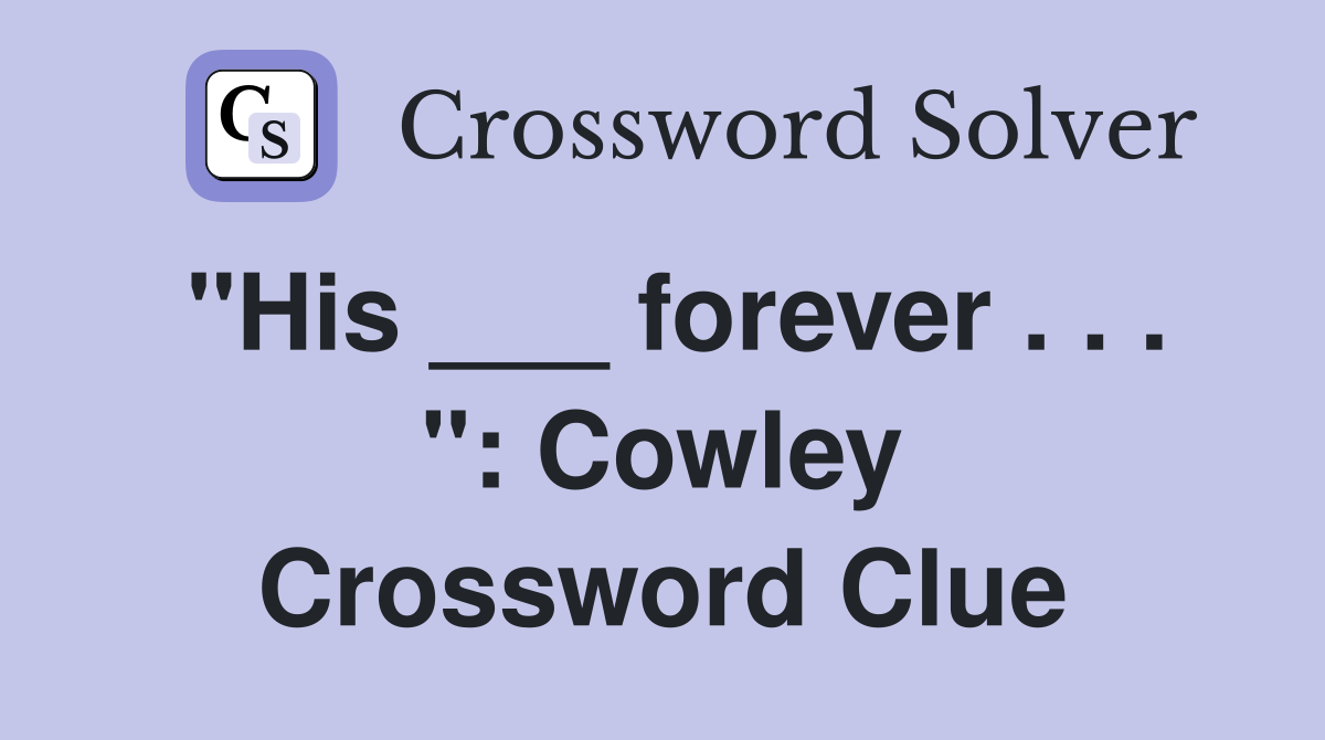 "His ___ forever . . . ": Cowley Crossword Clue