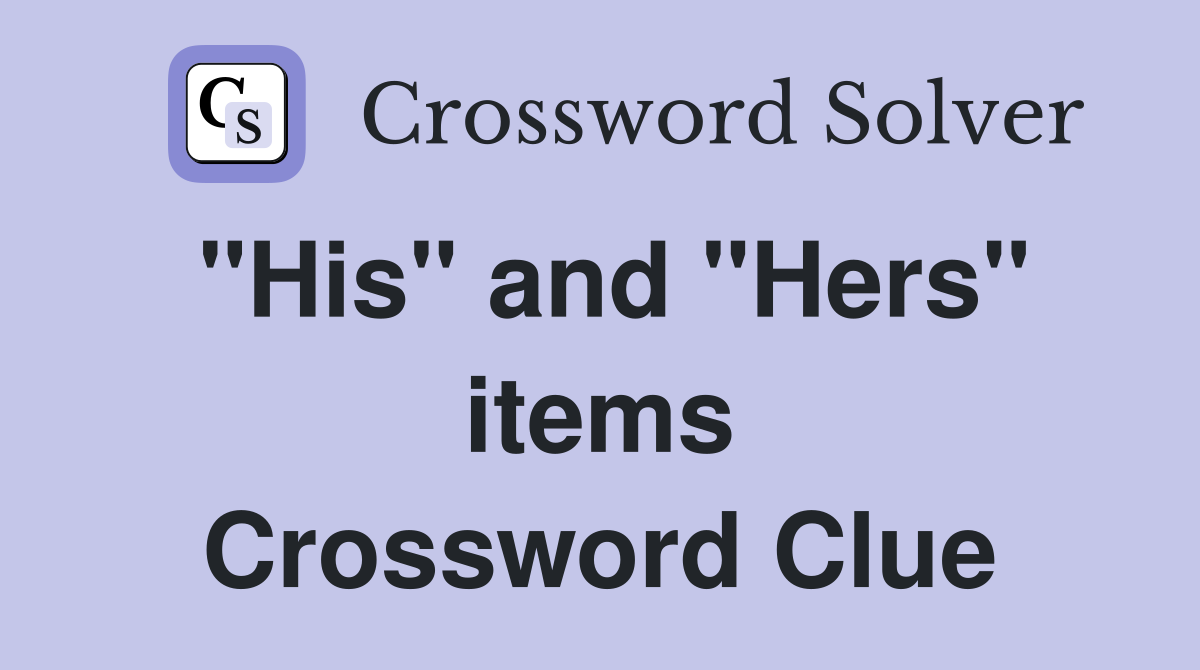 "His" and "Hers" items Crossword Clue