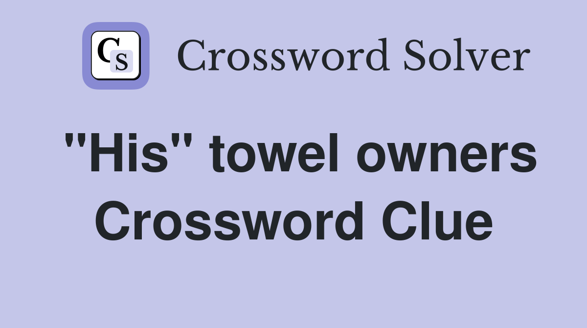 "His" towel owners Crossword Clue