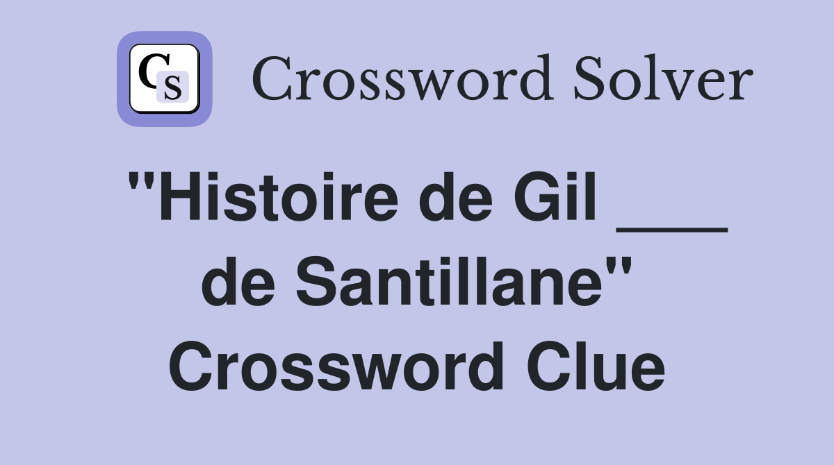 "Histoire de Gil ___ de Santillane" Crossword Clue