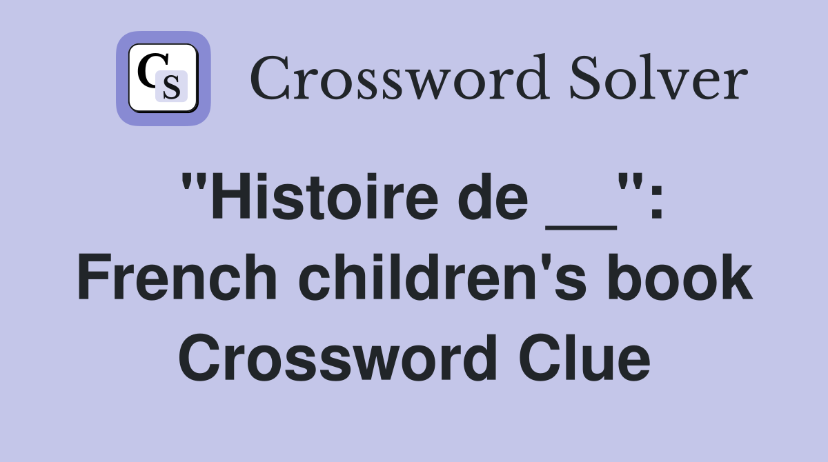 "Histoire de __": French children's book Crossword Clue