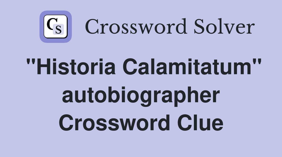 "Historia Calamitatum" autobiographer Crossword Clue