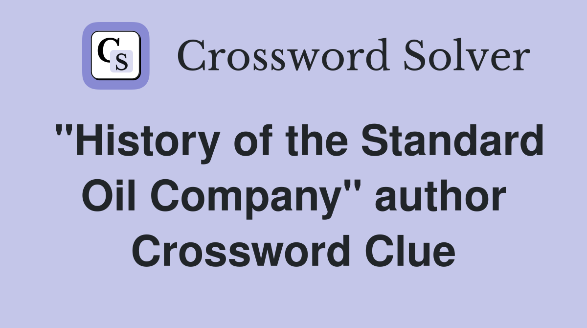 "History of the Standard Oil Company" author Crossword Clue