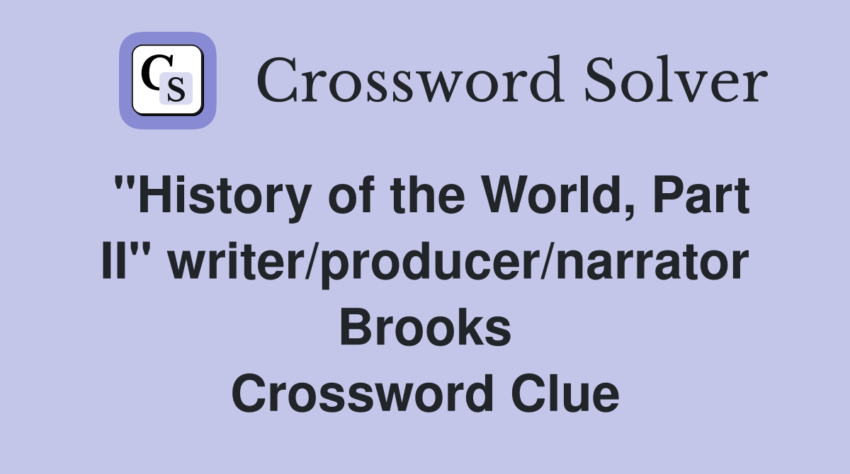 "History of the World, Part II" writer/producer/narrator Brooks Crossword Clue