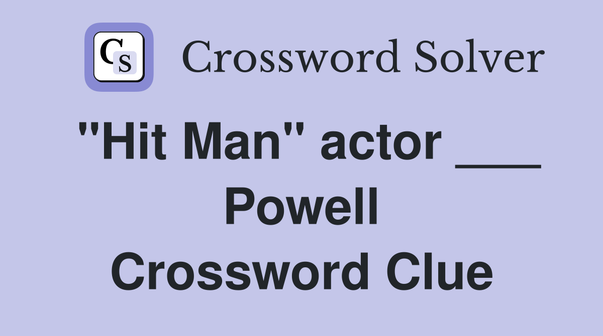 "Hit Man" actor ___ Powell Crossword Clue