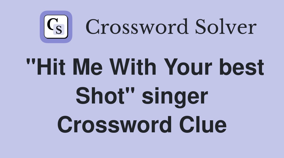 "Hit Me With Your best Shot" singer Crossword Clue