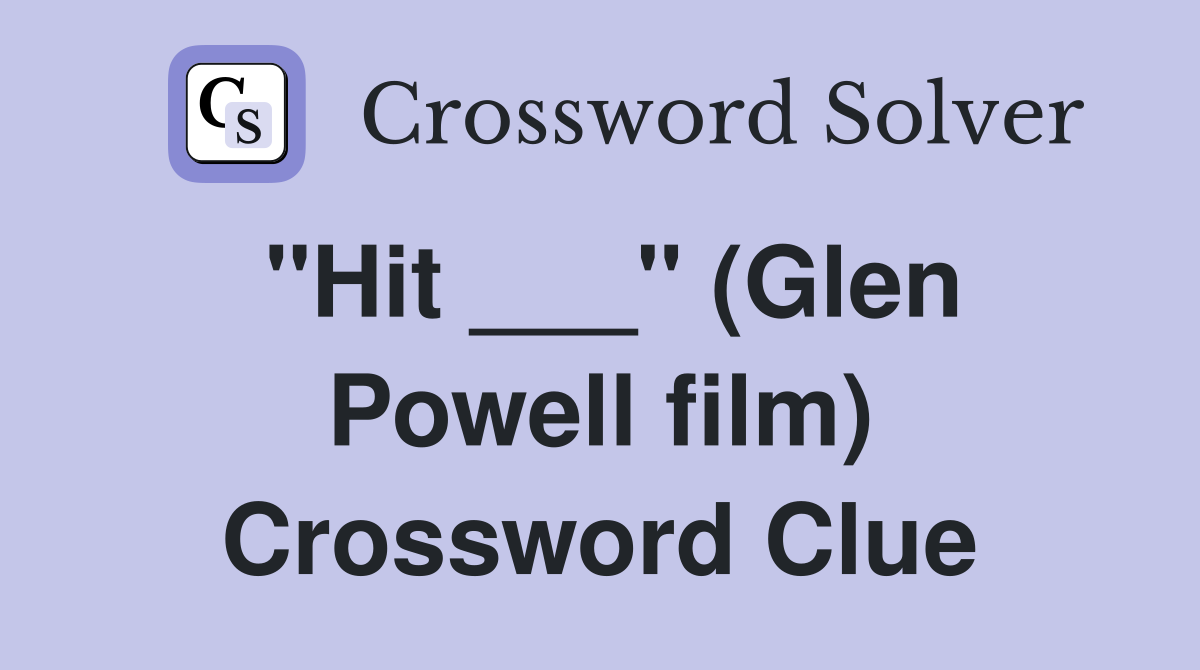 "Hit ___" (Glen Powell film) Crossword Clue