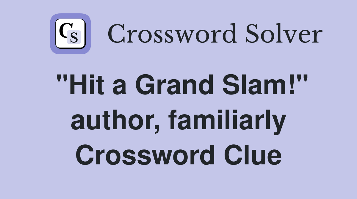 "Hit a Grand Slam!" author, familiarly Crossword Clue