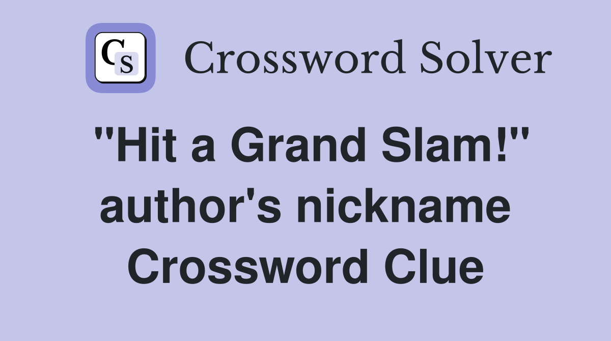 "Hit a Grand Slam!" author's nickname Crossword Clue