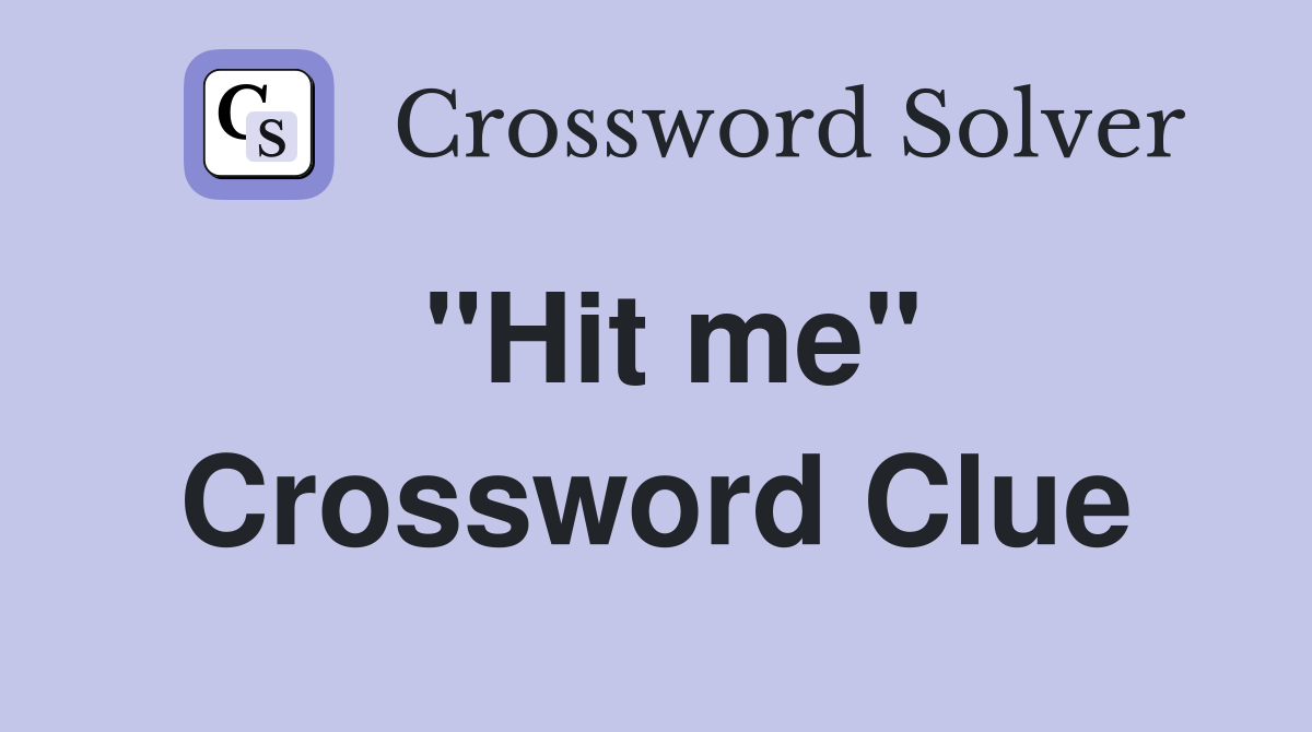 "Hit me" Crossword Clue