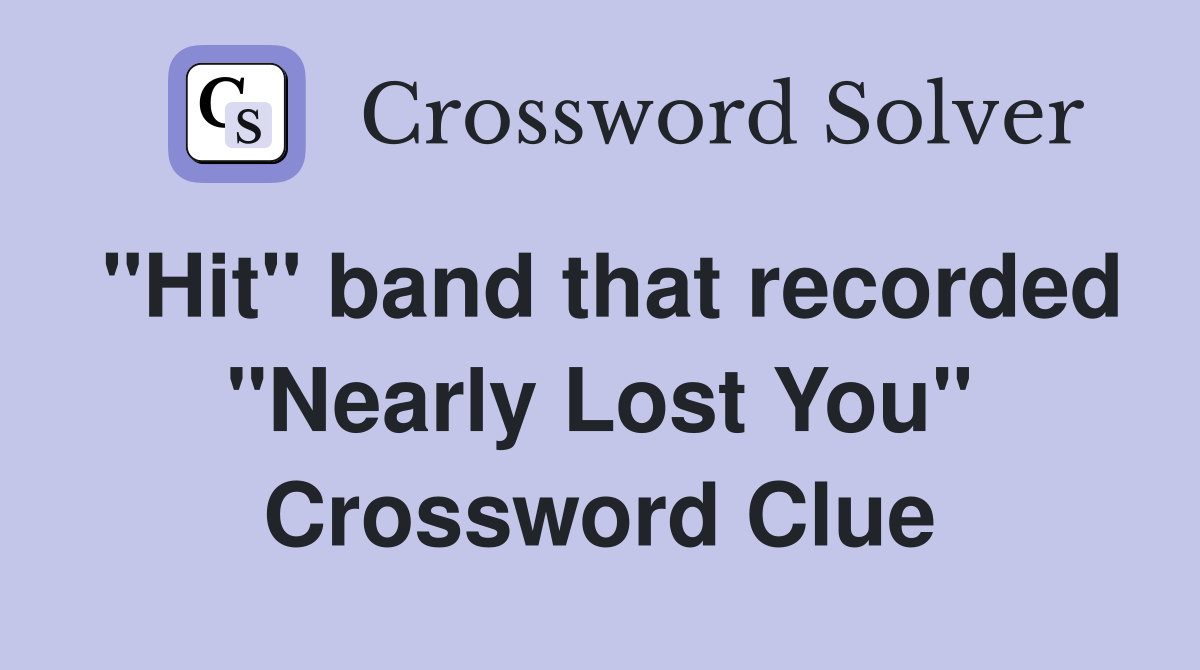 "Hit" band that recorded "Nearly Lost You" Crossword Clue
