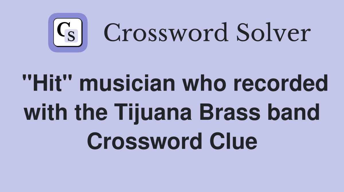 "Hit" musician who recorded with the Tijuana Brass band Crossword Clue