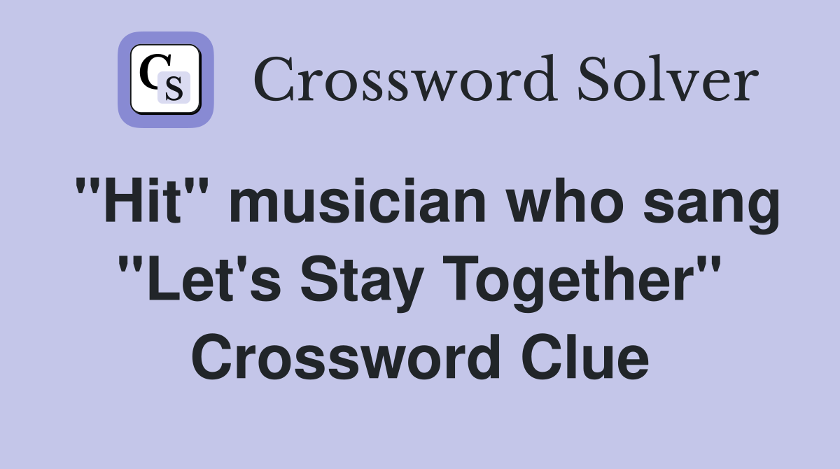 "Hit" musician who sang "Let's Stay Together" Crossword Clue