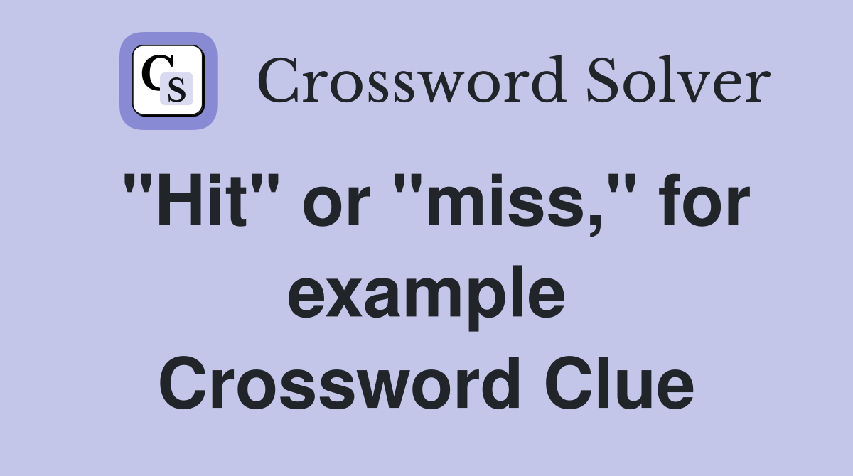 "Hit" or "miss," for example Crossword Clue