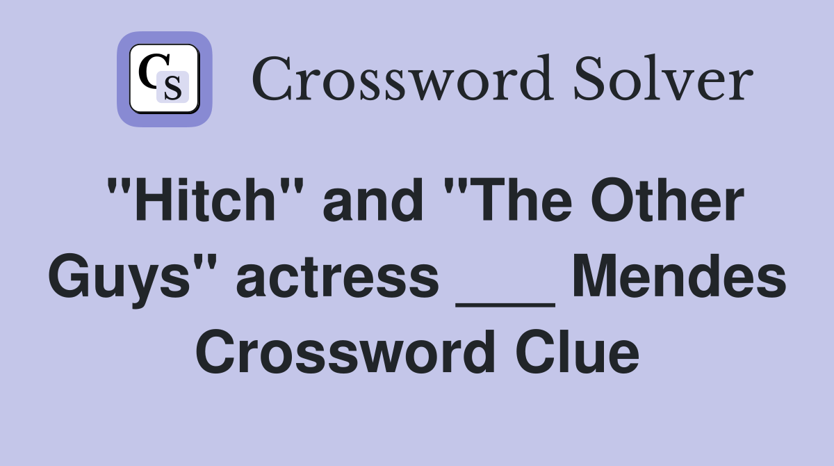 "Hitch" and "The Other Guys" actress ___ Mendes Crossword Clue