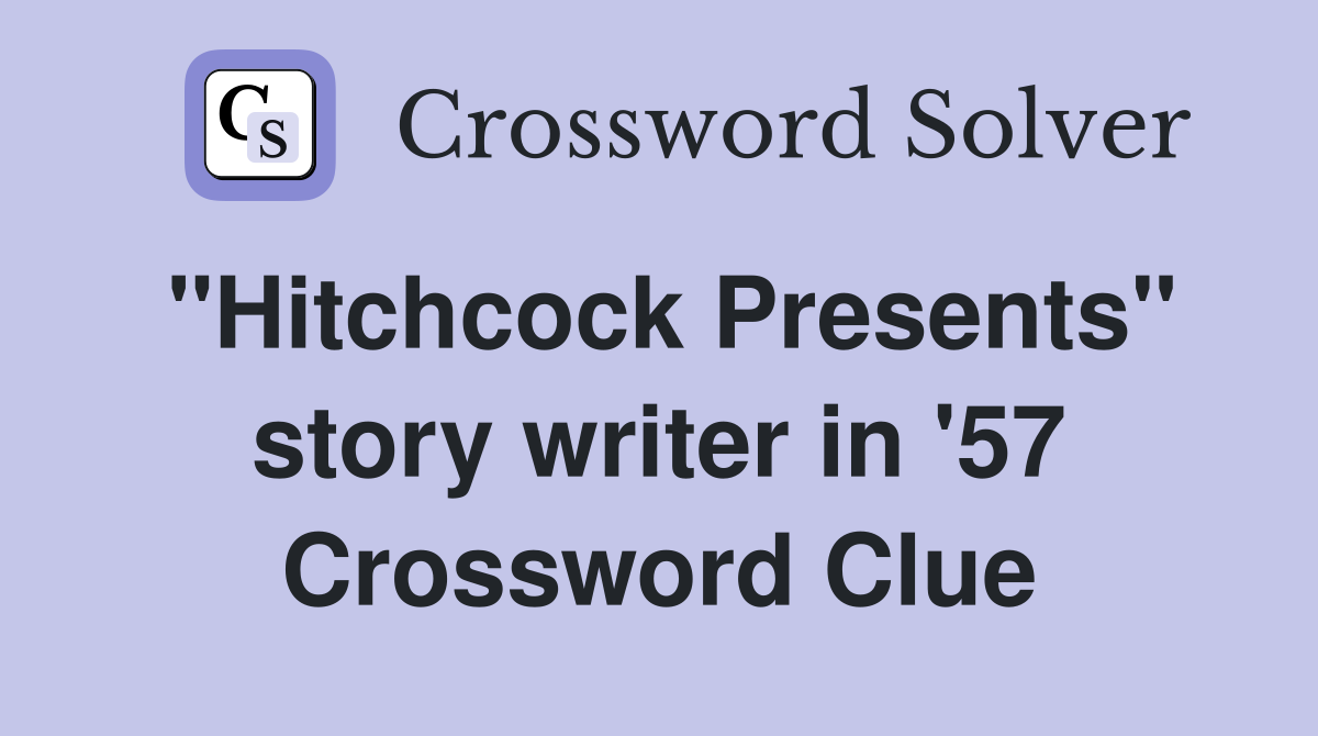 "Hitchcock Presents" story writer in '57 Crossword Clue
