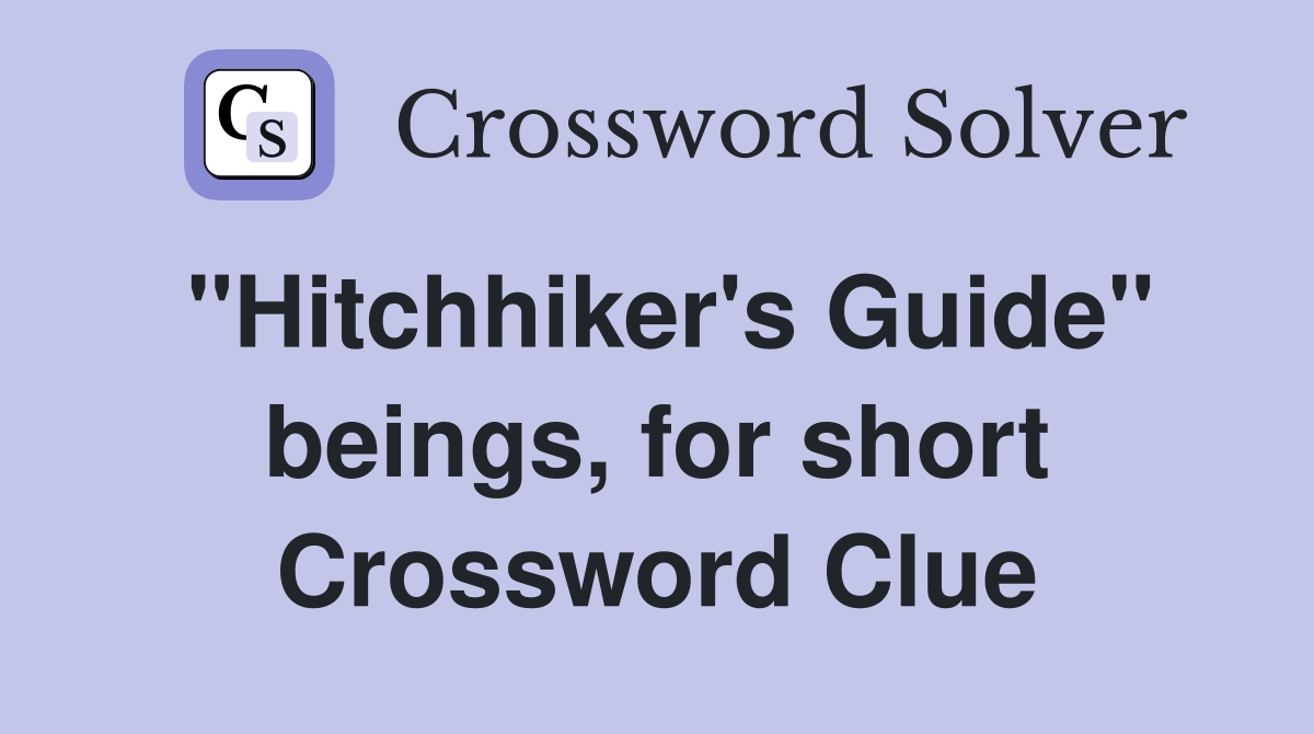 "Hitchhiker's Guide" beings, for short Crossword Clue