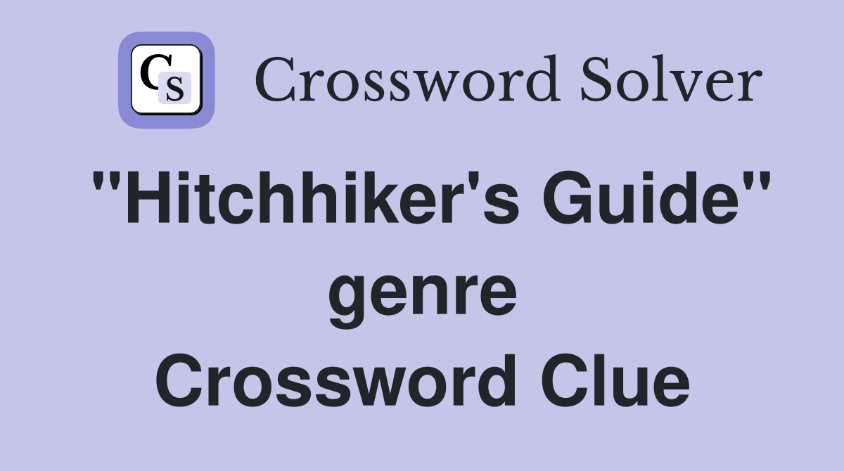 "Hitchhiker's Guide" genre Crossword Clue