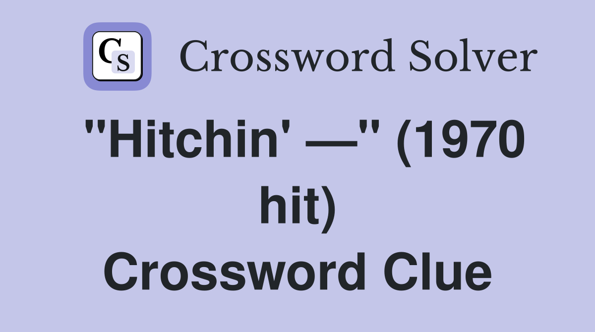 "Hitchin' —" (1970 hit) Crossword Clue