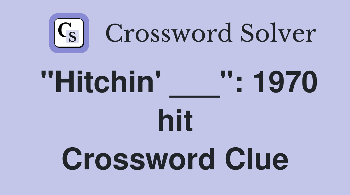 "Hitchin' ___": 1970 hit Crossword Clue