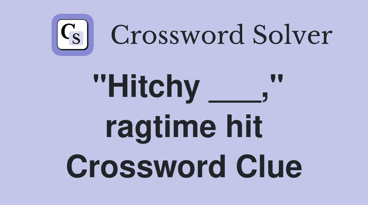 "Hitchy ___," ragtime hit Crossword Clue