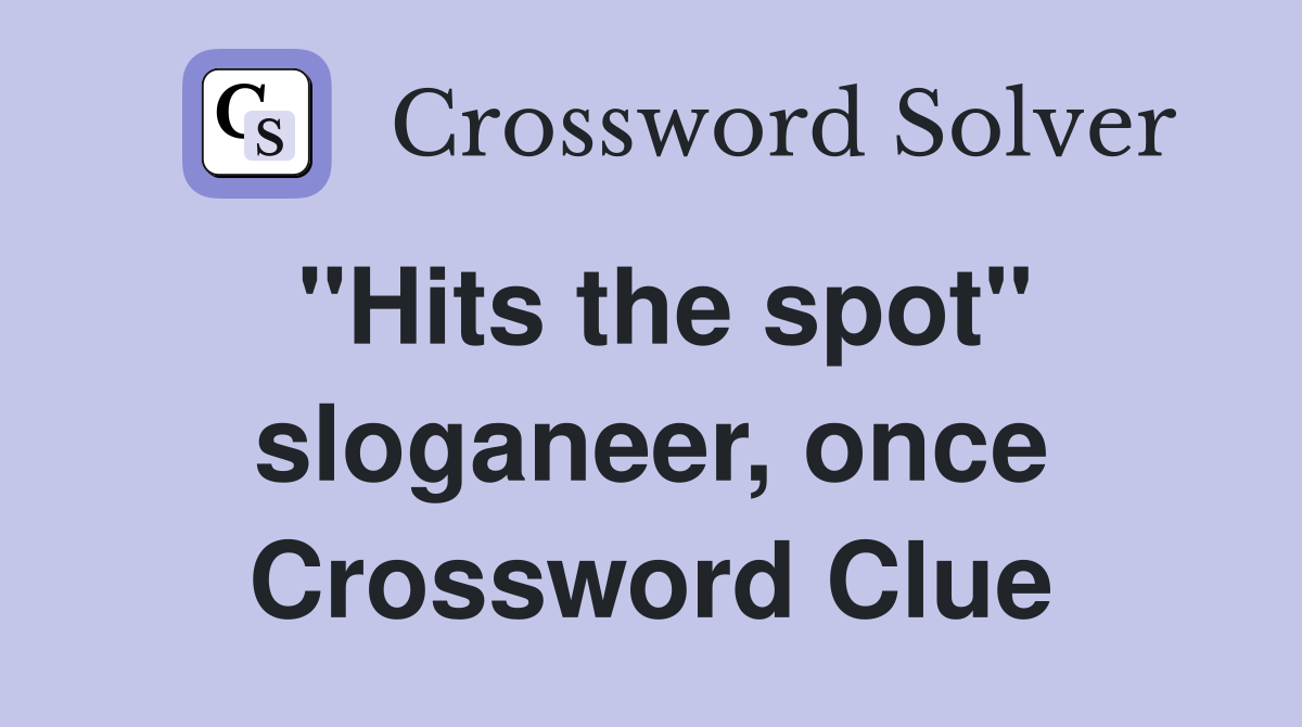 "Hits the spot" sloganeer, once Crossword Clue