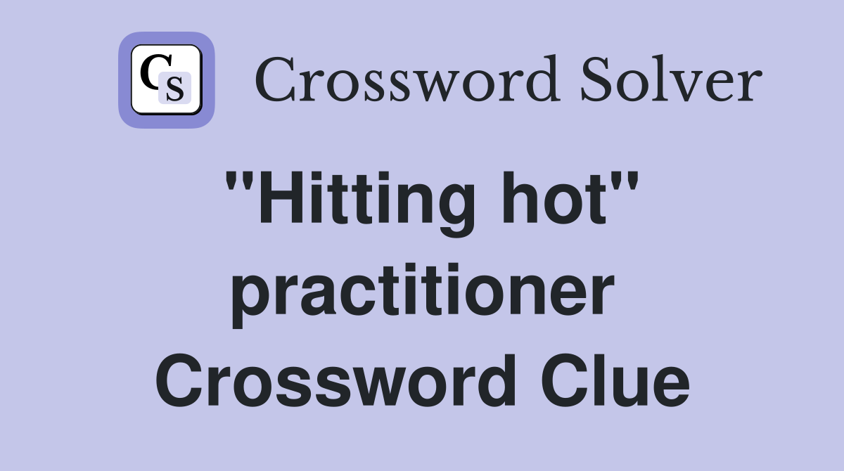 "Hitting hot" practitioner Crossword Clue