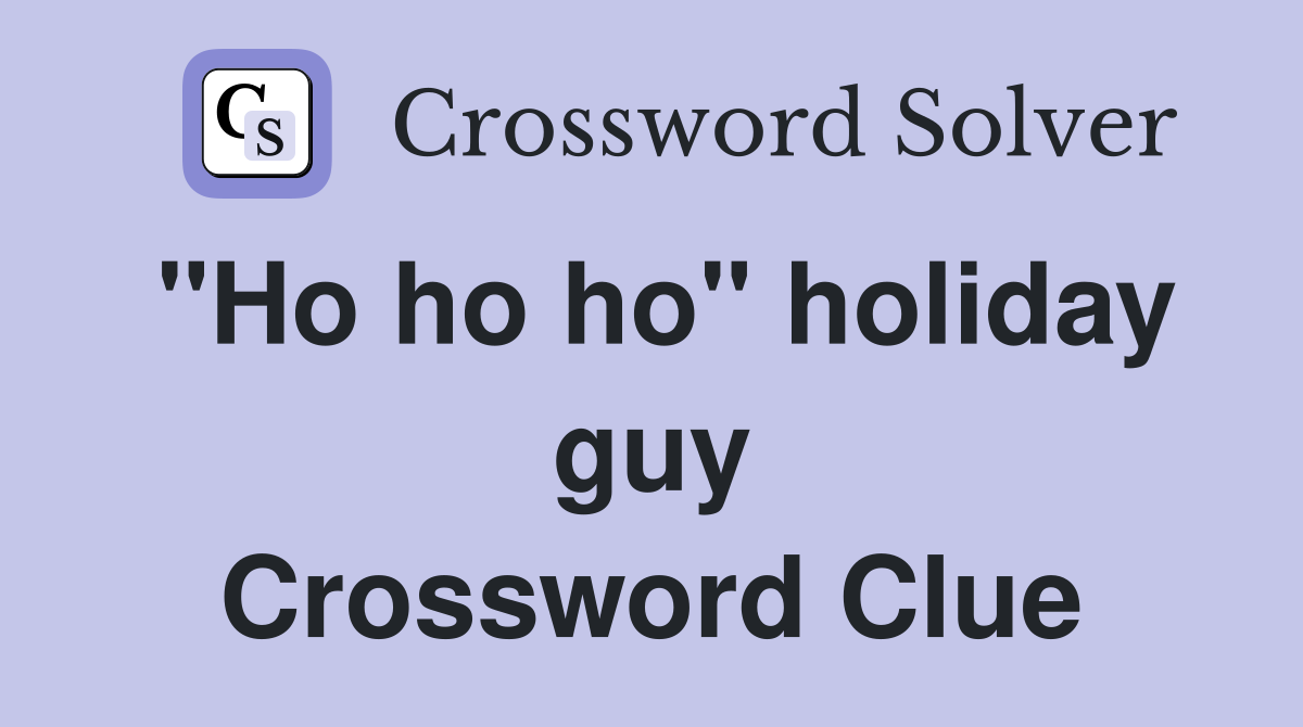 "Ho ho ho" holiday guy Crossword Clue