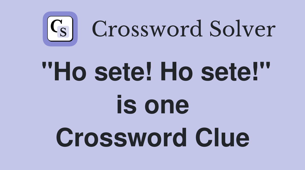 "Ho sete! Ho sete!" is one Crossword Clue