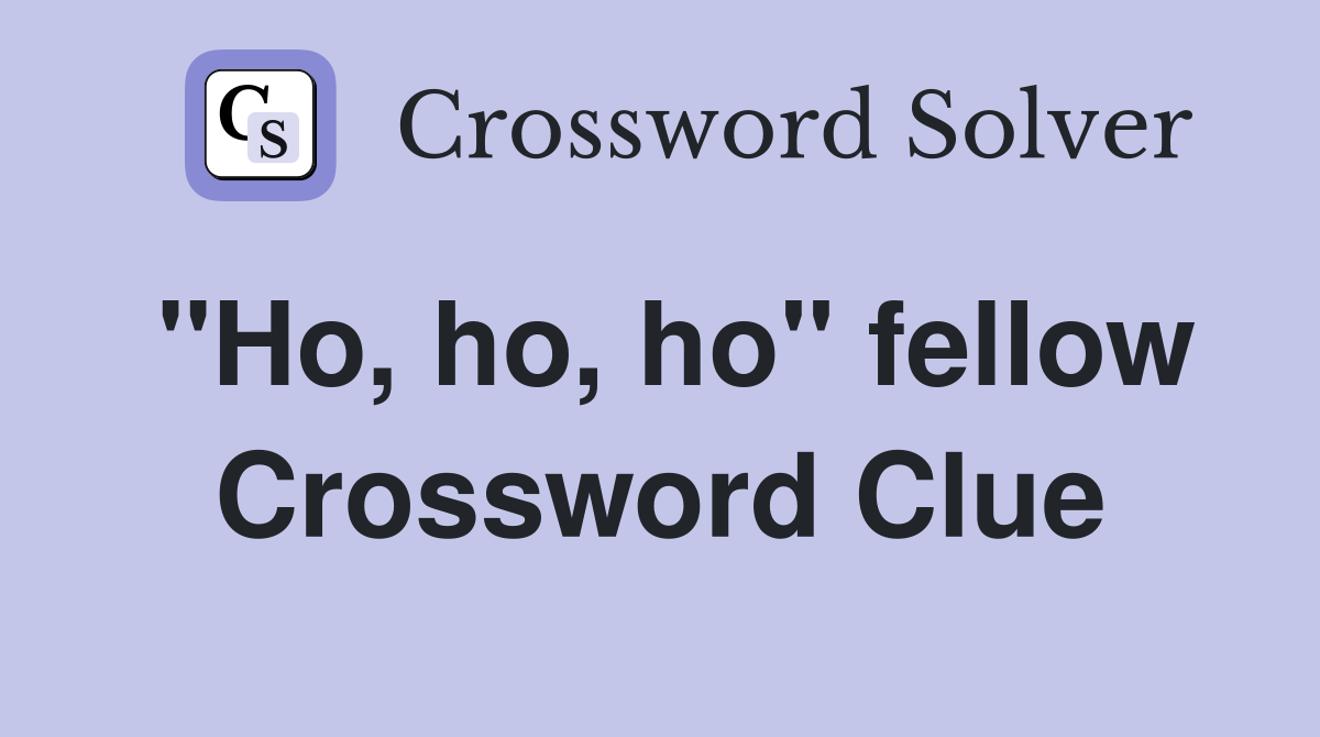 "Ho, ho, ho" fellow Crossword Clue