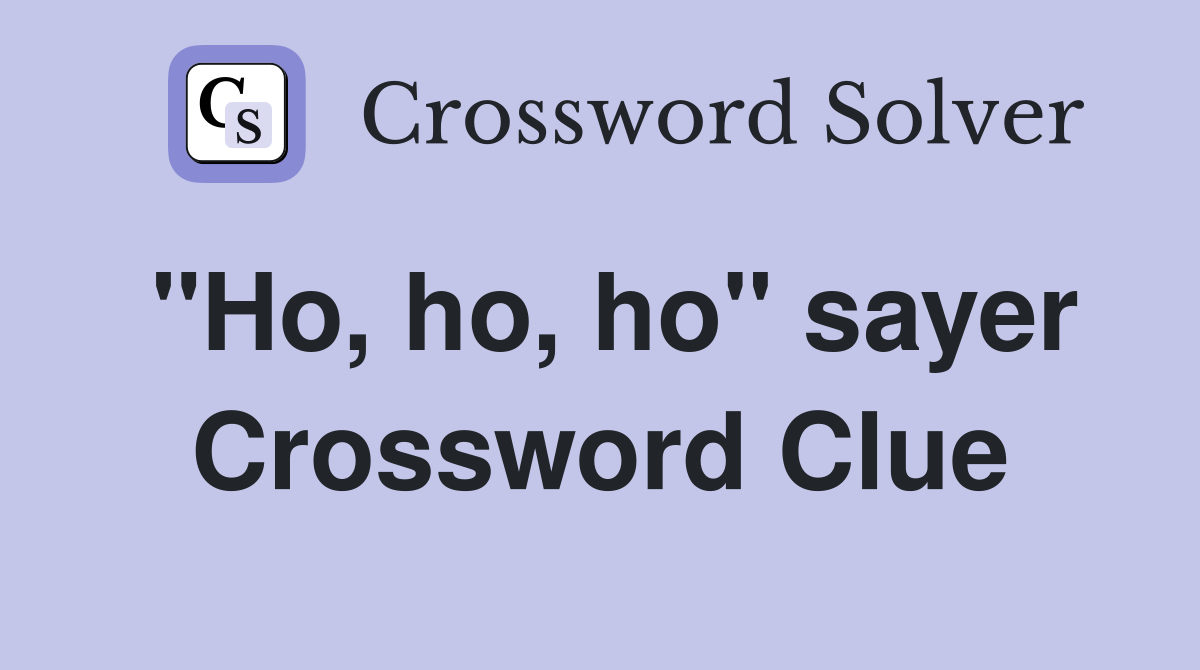 "Ho, ho, ho" sayer Crossword Clue
