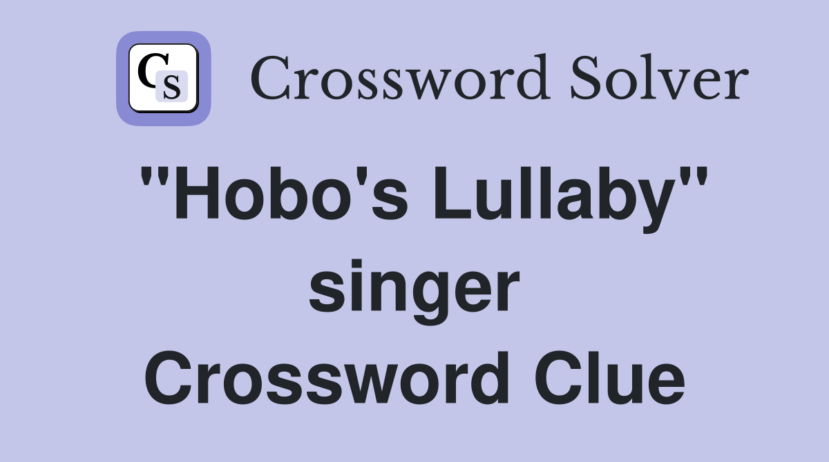 "Hobo's Lullaby" singer Crossword Clue