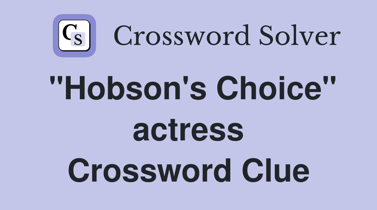 "Hobson's Choice" actress Crossword Clue