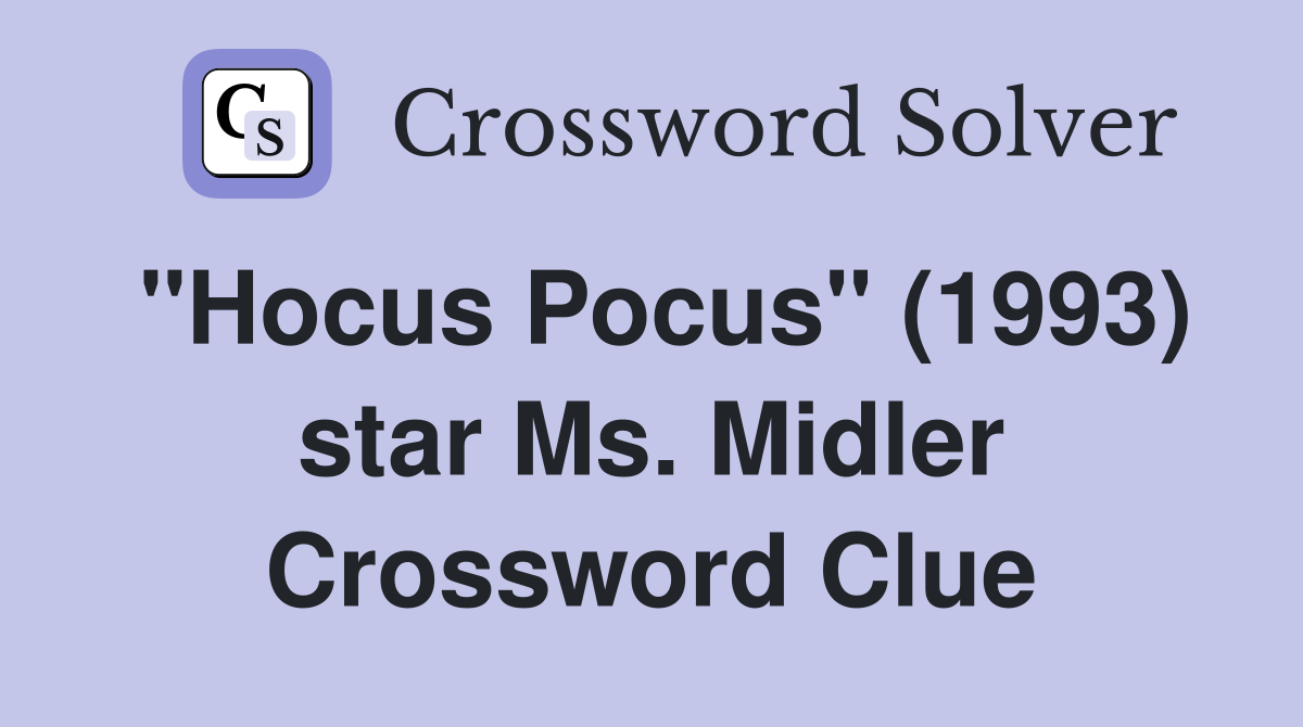 "Hocus Pocus" (1993) star Ms. Midler Crossword Clue