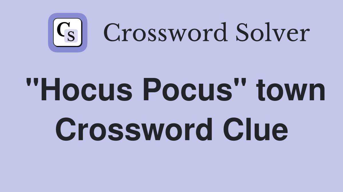 "Hocus Pocus" town Crossword Clue