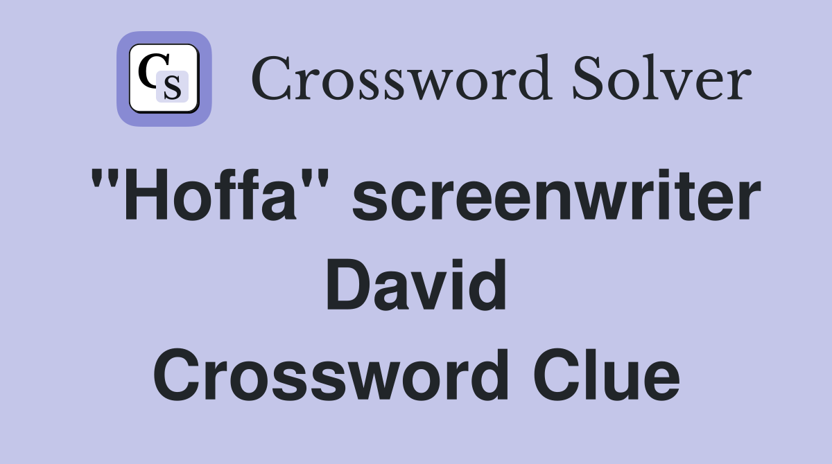 "Hoffa" screenwriter David Crossword Clue