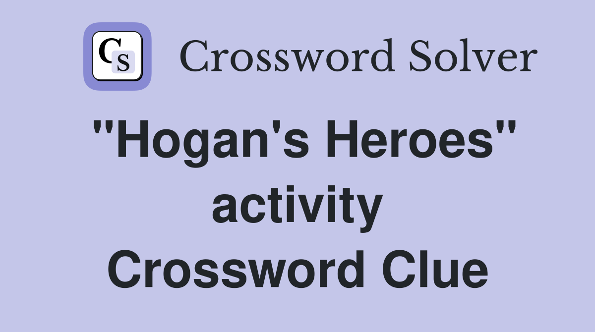 "Hogan's Heroes" activity Crossword Clue