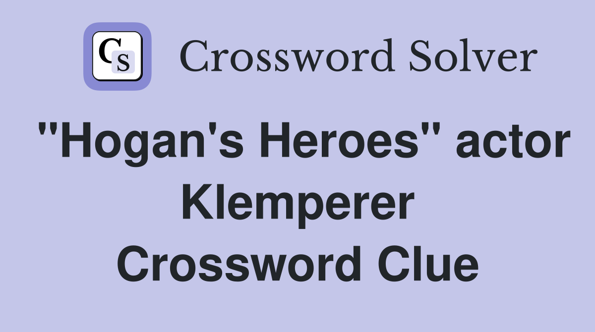 "Hogan's Heroes" actor Klemperer Crossword Clue