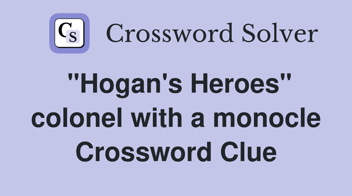 "Hogan's Heroes" colonel with a monocle Crossword Clue