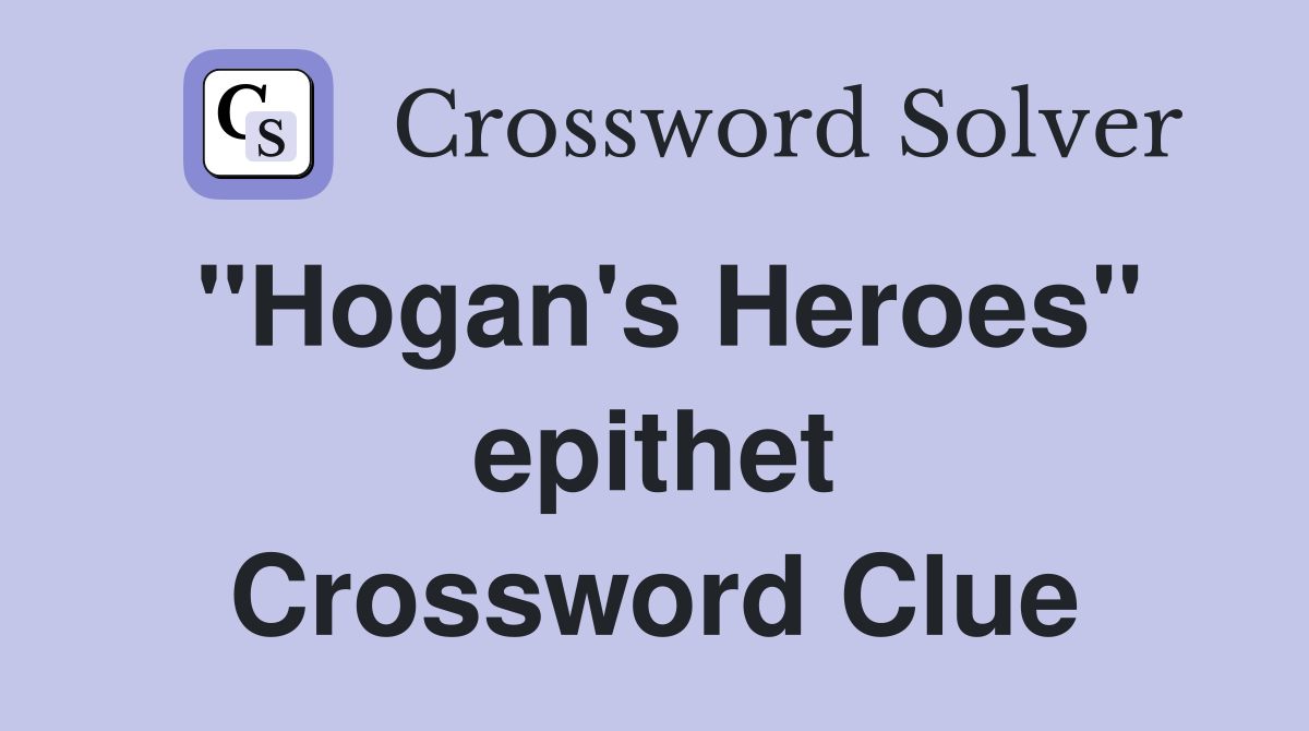 "Hogan's Heroes" epithet Crossword Clue