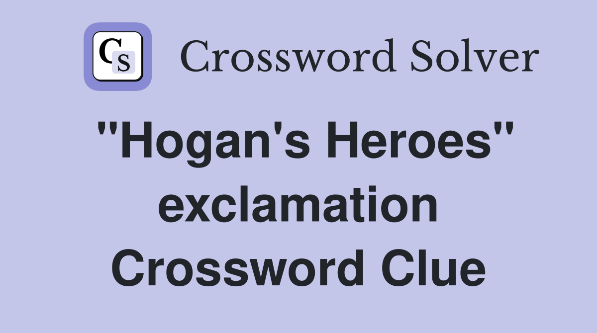 "Hogan's Heroes" exclamation Crossword Clue